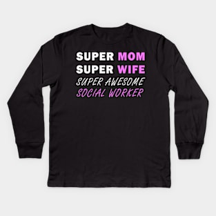 Super mom Super wife super awesome social worker Kids Long Sleeve T-Shirt